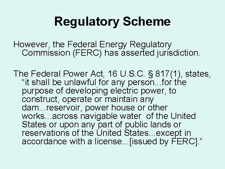 Regulatory Scheme However, the Federal Energy Regulatory Commission (FERC) has asserted jurisdiction. The Federal Regulatory Scheme However, the Federal Energy Regulatory Commission (FERC) has asserted jurisdiction. The Federal