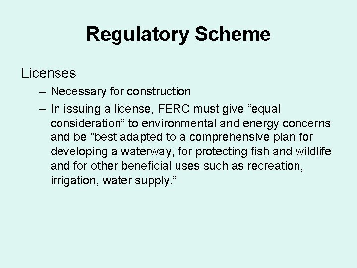 Regulatory Scheme Licenses – Necessary for construction – In issuing a license, FERC must Regulatory Scheme Licenses – Necessary for construction – In issuing a license, FERC must