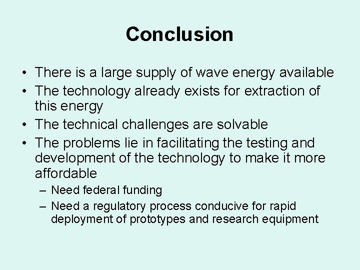 Conclusion • There is a large supply of wave energy available • The technology Conclusion • There is a large supply of wave energy available • The technology