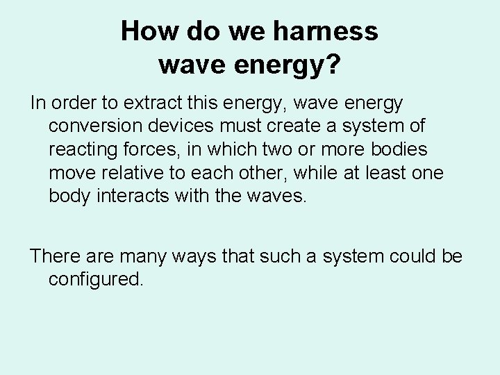 How do we harness wave energy? In order to extract this energy, wave energy How do we harness wave energy? In order to extract this energy, wave energy