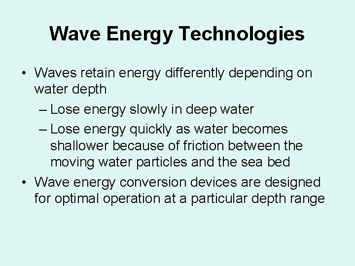 Wave Energy Technologies • Waves retain energy differently depending on water depth – Lose Wave Energy Technologies • Waves retain energy differently depending on water depth – Lose