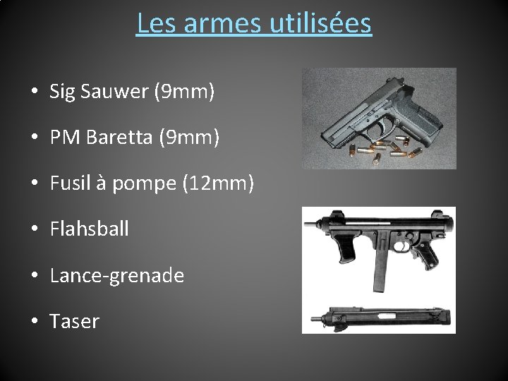 Les armes utilisées • Sig Sauwer (9 mm) • PM Baretta (9 mm) •