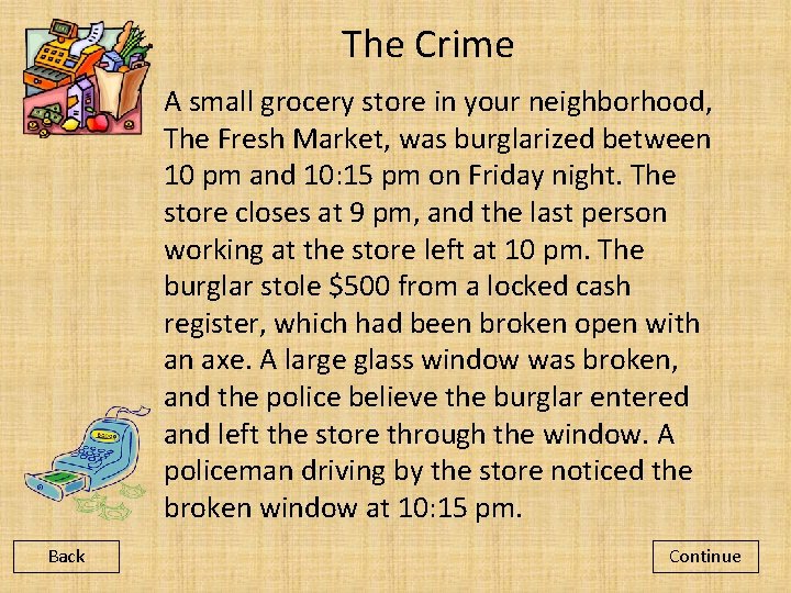 The Crime A small grocery store in your neighborhood, The Fresh Market, was burglarized