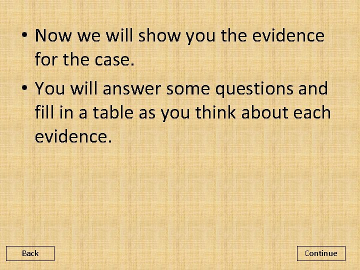  • Now we will show you the evidence for the case. • You