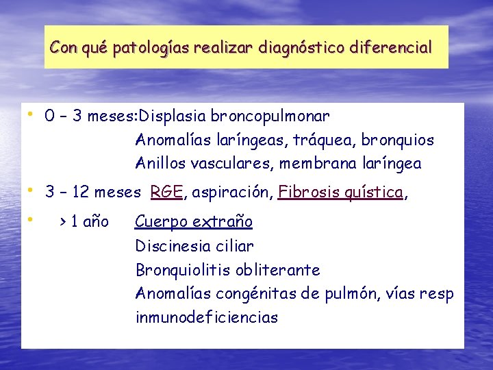 Con qué patologías realizar diagnóstico diferencial • 0 – 3 meses: Displasia broncopulmonar Anomalías