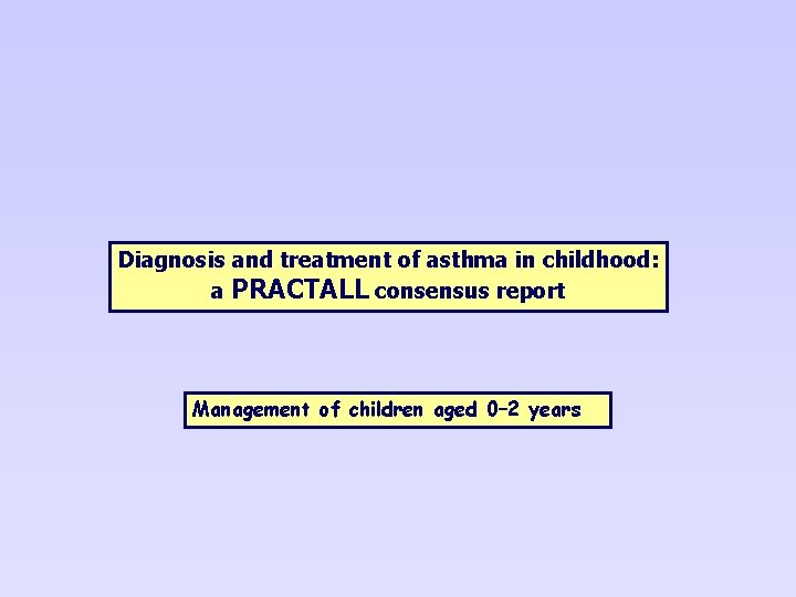 Diagnosis and treatment of asthma in childhood: a PRACTALL consensus report Management of children