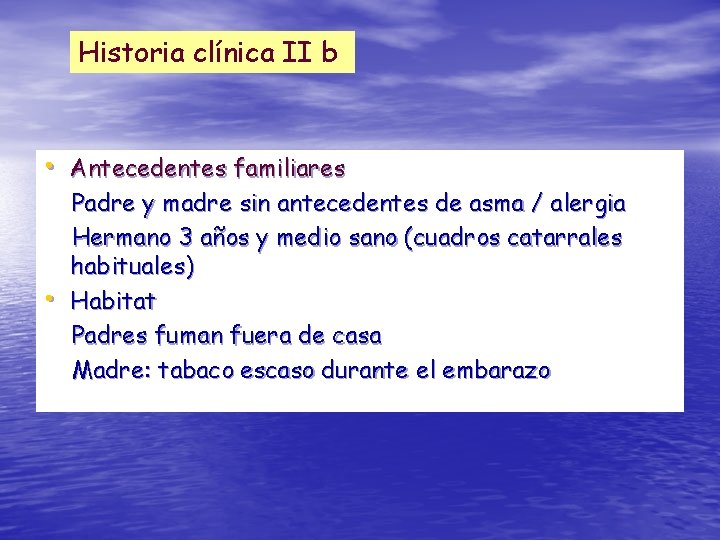 Historia clínica II b • Antecedentes familiares • Padre y madre sin antecedentes de