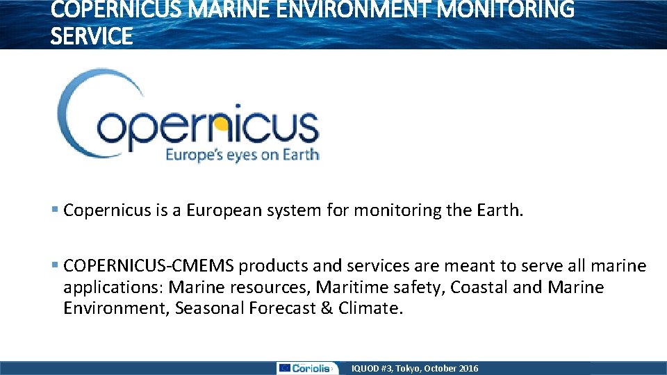 COPERNICUS MARINE ENVIRONMENT MONITORING SERVICE § Copernicus is a European system for monitoring the