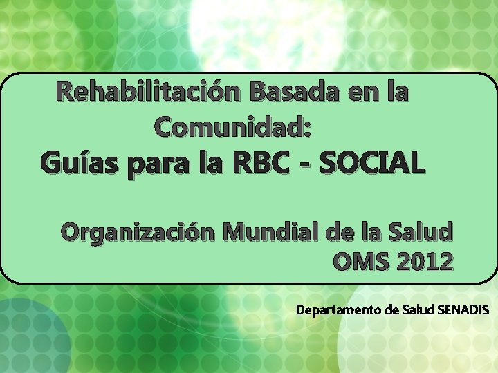 Rehabilitación Basada en la Comunidad: Guías para la RBC - SOCIAL Organización Mundial de