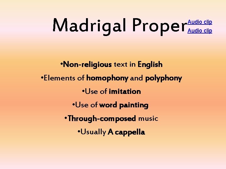 Madrigal Proper • Non-religious text in English • Elements of homophony and polyphony •