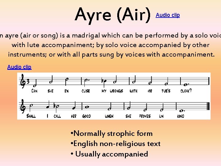 Ayre (Air) Audio clip n ayre (air or song) is a madrigal which can