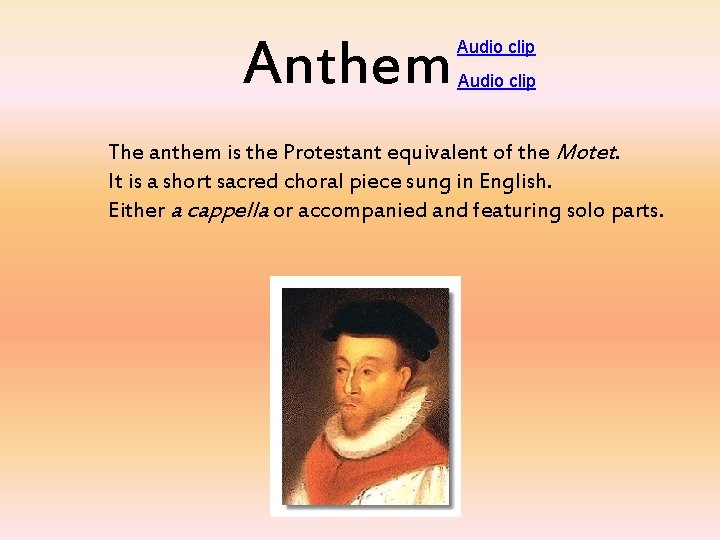 Anthem Audio clip The anthem is the Protestant equivalent of the Motet. It is