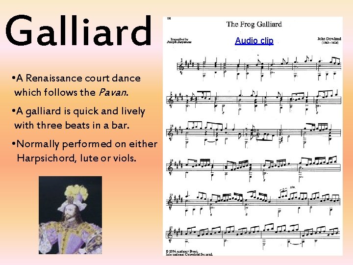 Galliard • A Renaissance court dance which follows the Pavan. • A galliard is