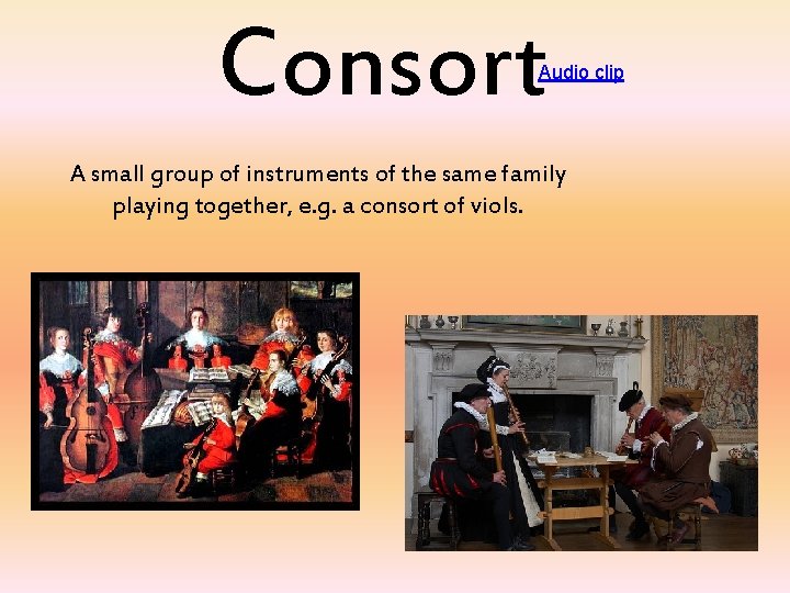 Consort Audio clip A small group of instruments of the same family playing together,