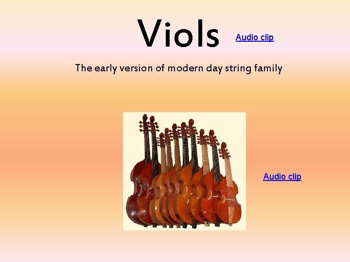Viols Audio clip The early version of modern day string family Audio clip 