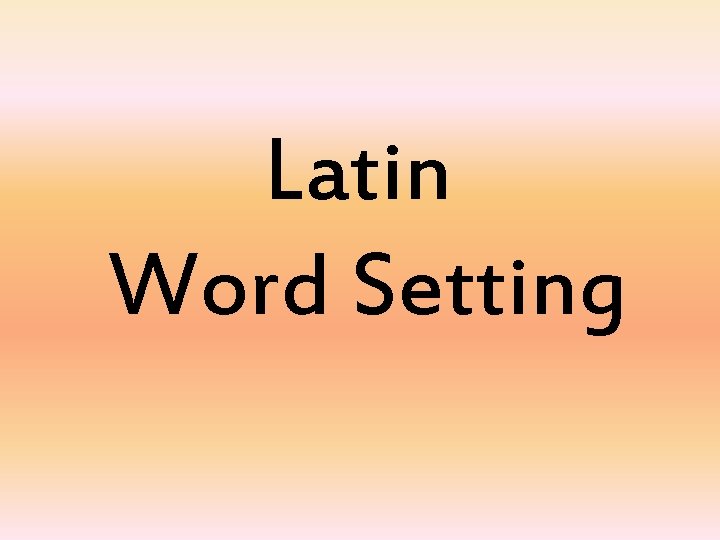 Latin Word Setting 