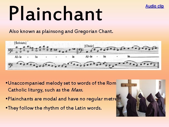 Plainchant Also known as plainsong and Gregorian Chant. • Unaccompanied melody set to words