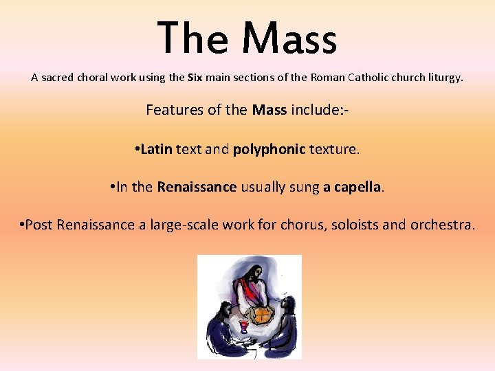 The Mass A sacred choral work using the Six main sections of the Roman