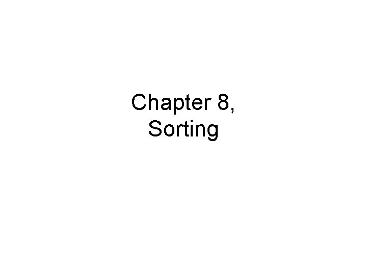 Chapter 8, Sorting 