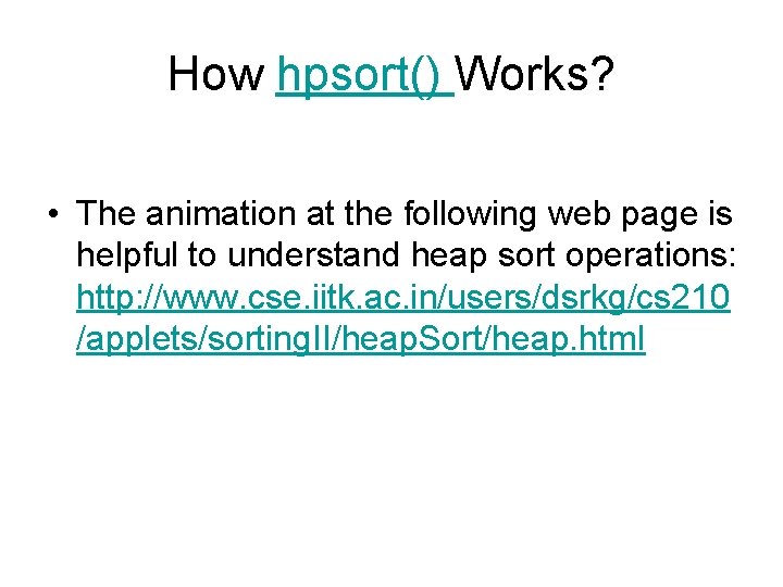 How hpsort() Works? • The animation at the following web page is helpful to