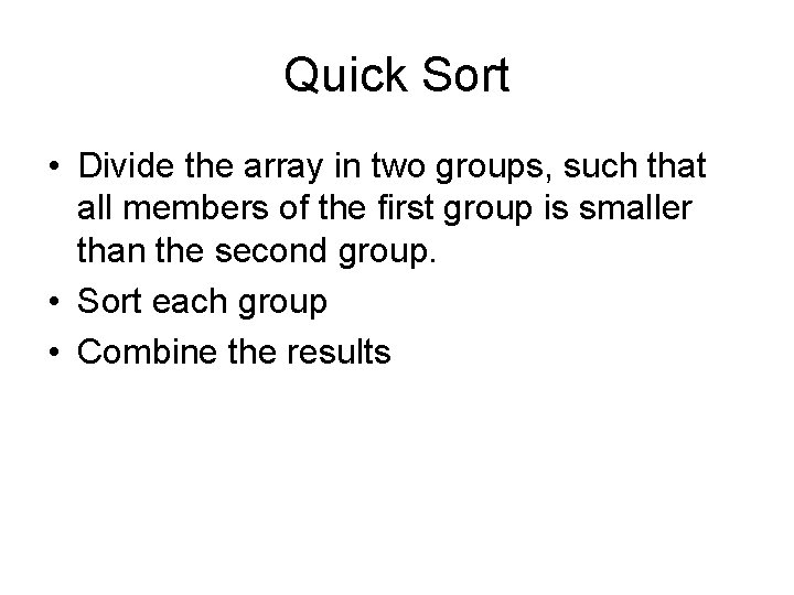 Quick Sort • Divide the array in two groups, such that all members of