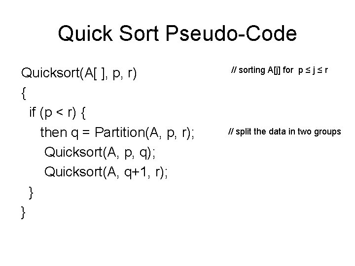 Quick Sort Pseudo-Code Quicksort(A[ ], p, r) { if (p < r) { then