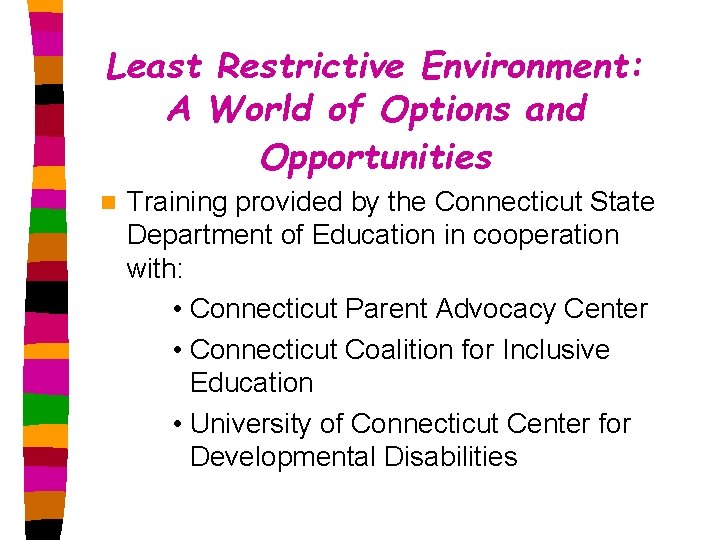 Least Restrictive Environment: A World of Options and Opportunities n Training provided by the