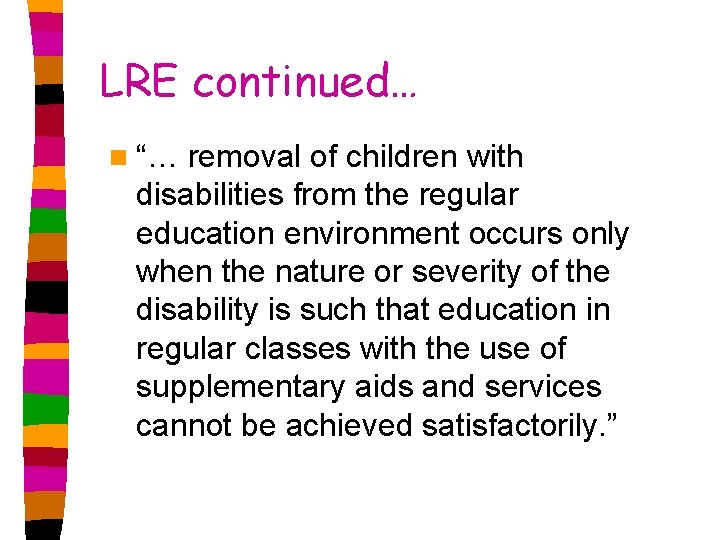 LRE continued… n “… removal of children with disabilities from the regular education environment