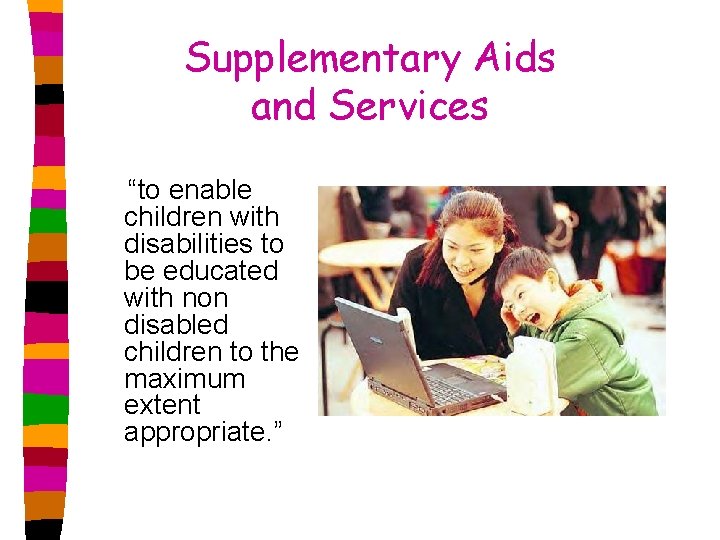 Supplementary Aids and Services “to enable children with disabilities to be educated with non