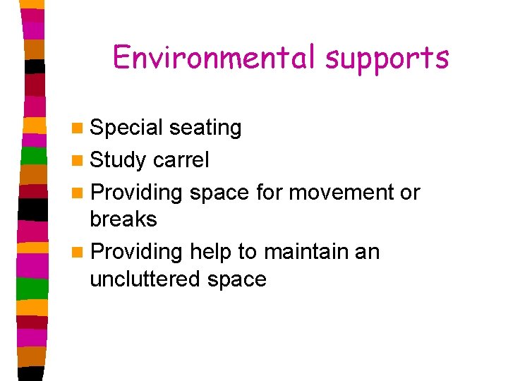 Environmental supports n Special seating n Study carrel n Providing space for movement or