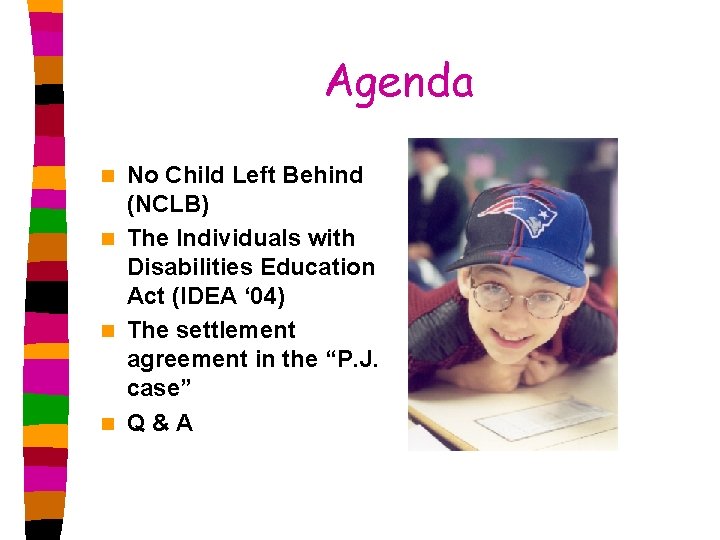 Agenda No Child Left Behind (NCLB) n The Individuals with Disabilities Education Act (IDEA