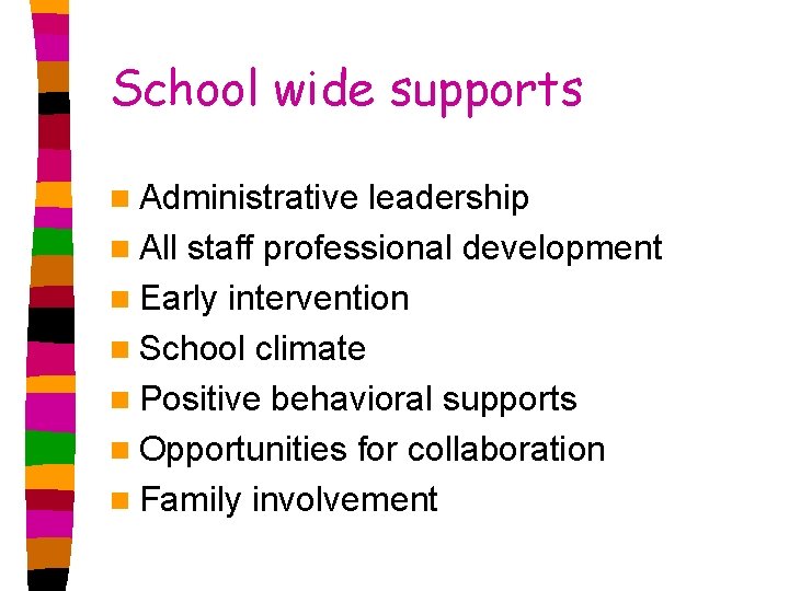 School wide supports n Administrative leadership n All staff professional development n Early intervention