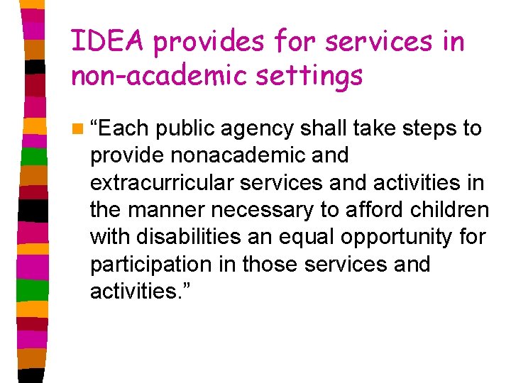 IDEA provides for services in non-academic settings n “Each public agency shall take steps