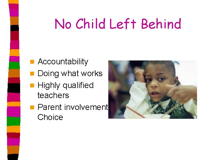 No Child Left Behind Accountability n Doing what works n Highly qualified teachers n