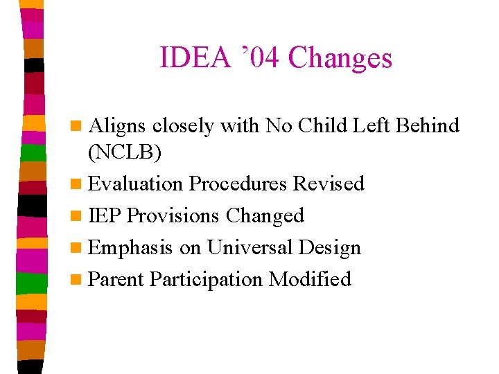 IDEA ’ 04 Changes n Aligns closely with No Child Left Behind (NCLB) n