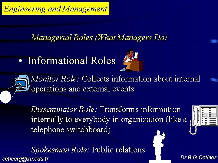 Engineering and Management Managerial Roles (What Managers Do) • Informational Roles Monitor Role: Collects