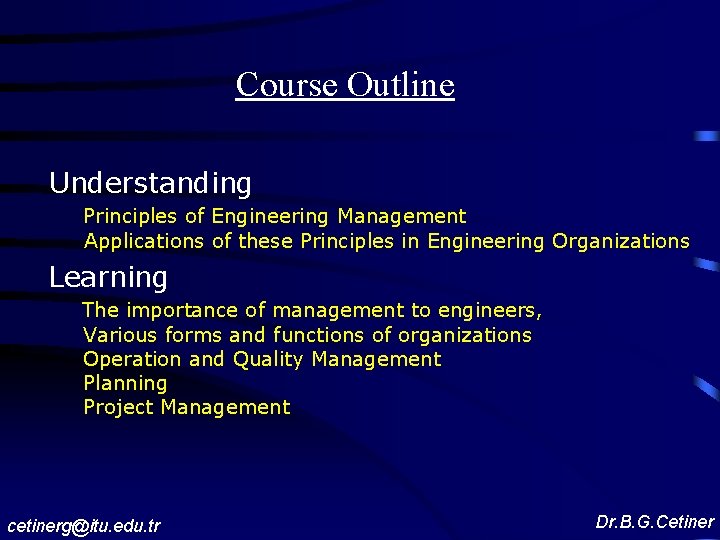 Course Outline Understanding Principles of Engineering Management Applications of these Principles in Engineering Organizations