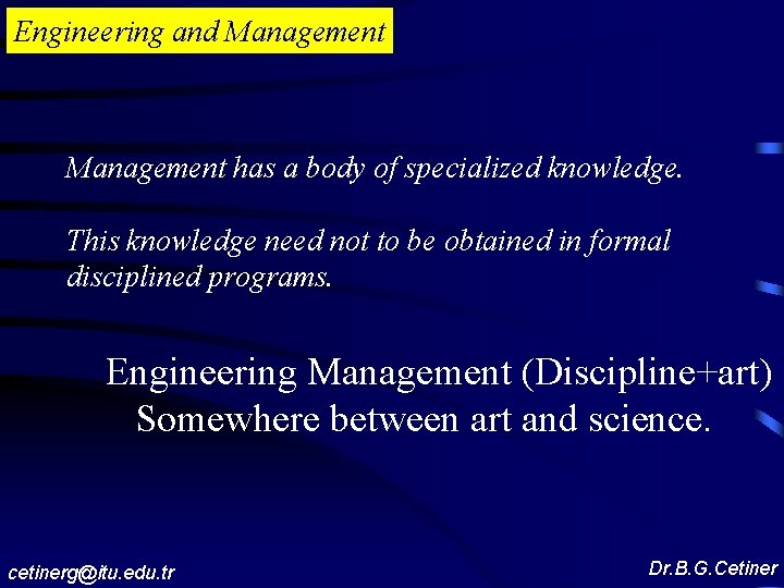 Engineering and Management has a body of specialized knowledge. This knowledge need not to