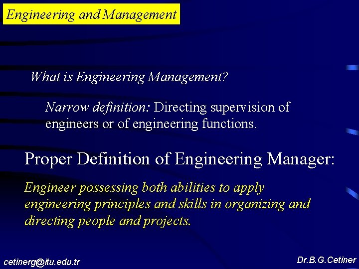 Engineering and Management What is Engineering Management? Narrow definition: Directing supervision of engineers or