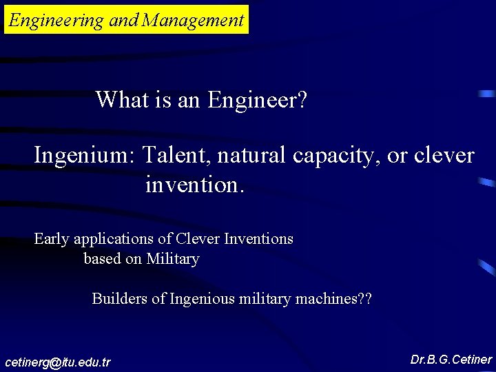 Engineering and Management What is an Engineer? Ingenium: Talent, natural capacity, or clever invention.