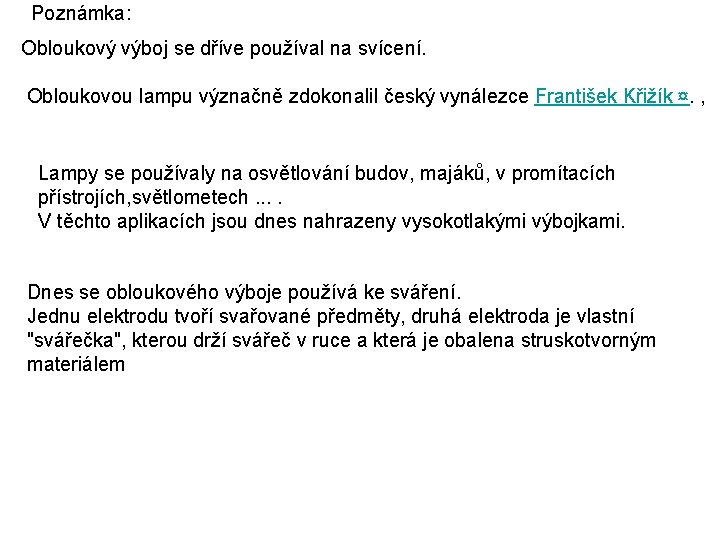 Poznámka: Obloukový výboj se dříve používal na svícení. Obloukovou lampu význačně zdokonalil český vynálezce