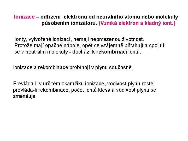 Ionizace – odtržení elektronu od neurálního atomu nebo molekuly působením ionizátoru. (Vzniká elektron a