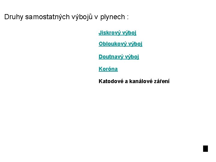  Druhy samostatných výbojů v plynech : Jiskrový výboj Obloukový výboj Doutnavý výboj Koróna