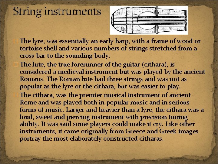 String instruments � The lyre, was essentially an early harp, with a frame of