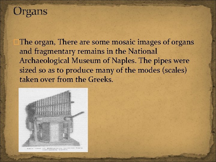 Organs �The organ, There are some mosaic images of organs and fragmentary remains in