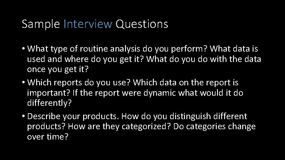 Sample Interview Questions • What type of routine analysis do you perform? What data