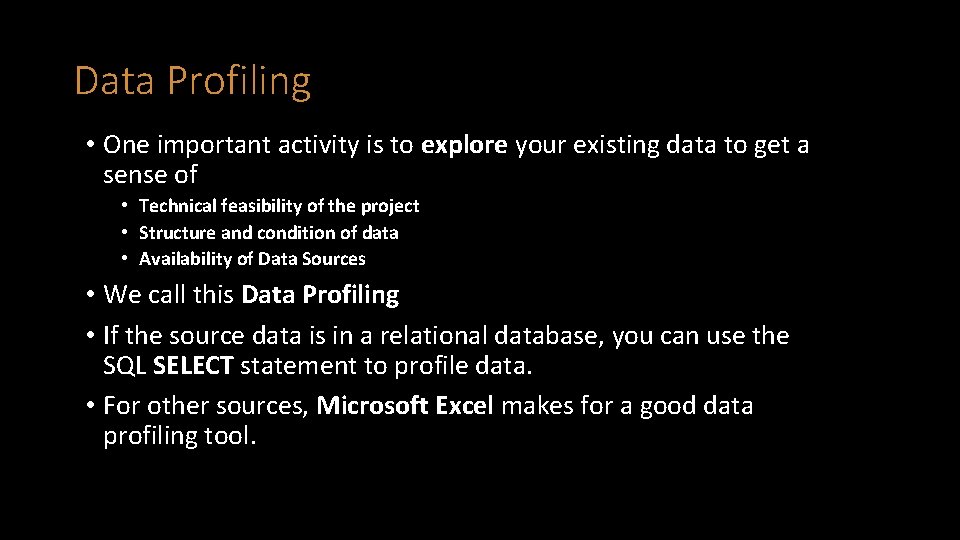 Data Profiling • One important activity is to explore your existing data to get