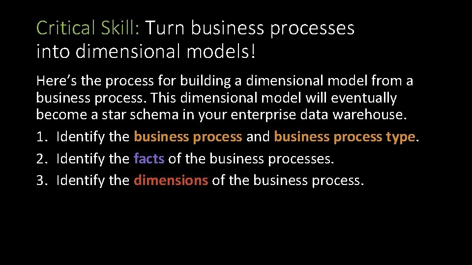 Critical Skill: Turn business processes into dimensional models! Here’s the process for building a