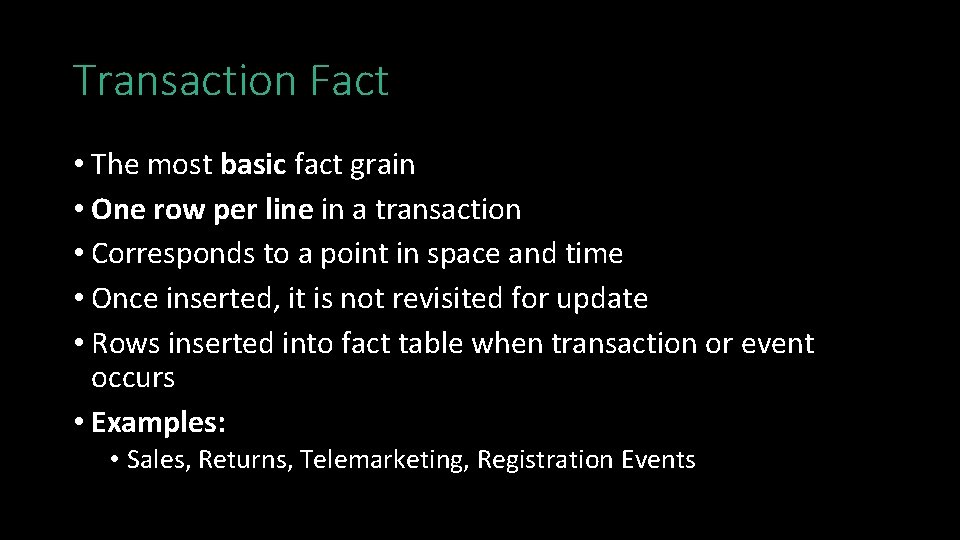 Transaction Fact • The most basic fact grain • One row per line in