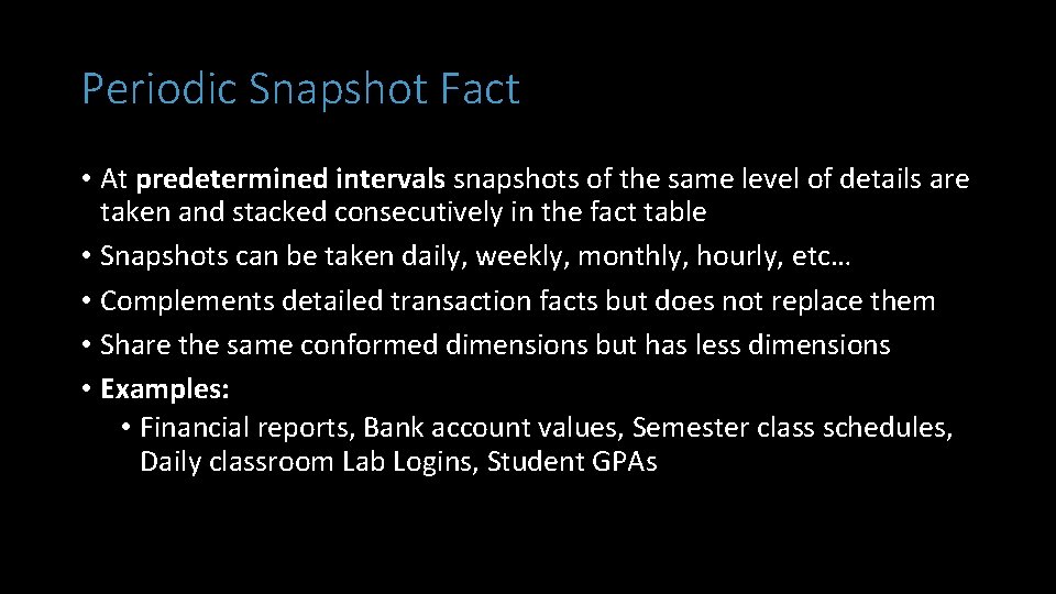 Periodic Snapshot Fact • At predetermined intervals snapshots of the same level of details